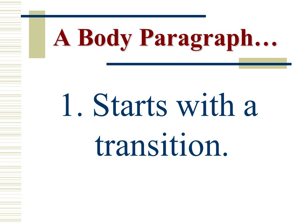 A Body Paragraph… A Body Paragraph… 1. Starts with a transition.