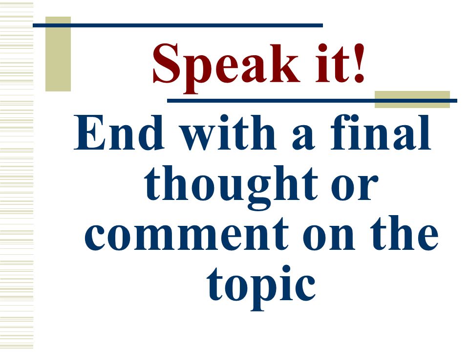 Speak it! End with a final thought or comment on the topic