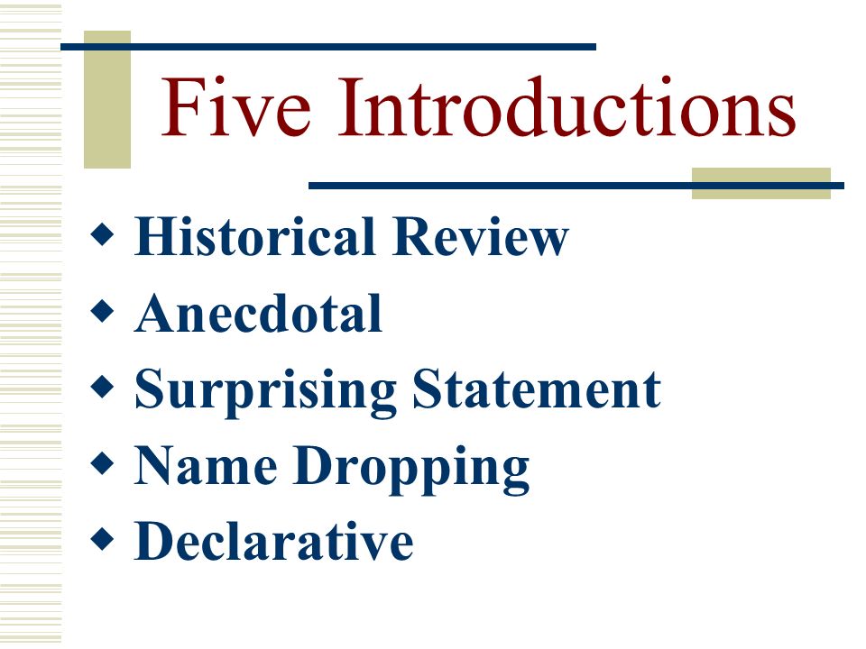 Five Introductions  Historical Review  Anecdotal  Surprising Statement  Name Dropping  Declarative
