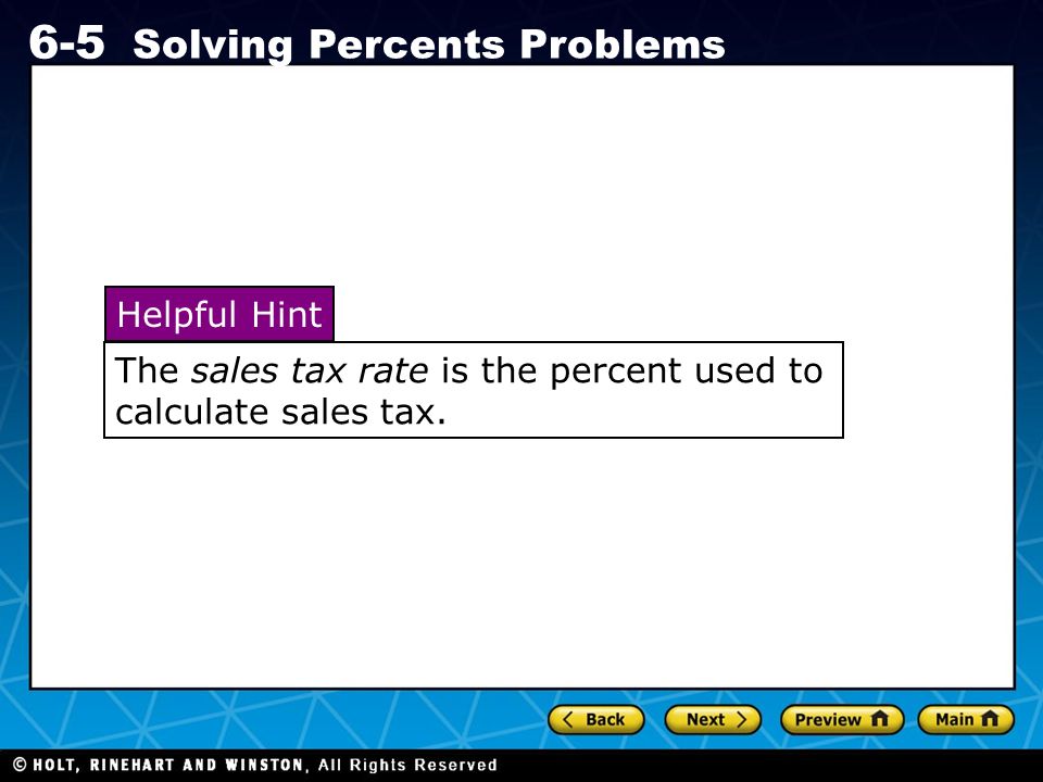 Holt CA Course Solving Percents Problems Helpful Hint The sales tax rate is the percent used to calculate sales tax.