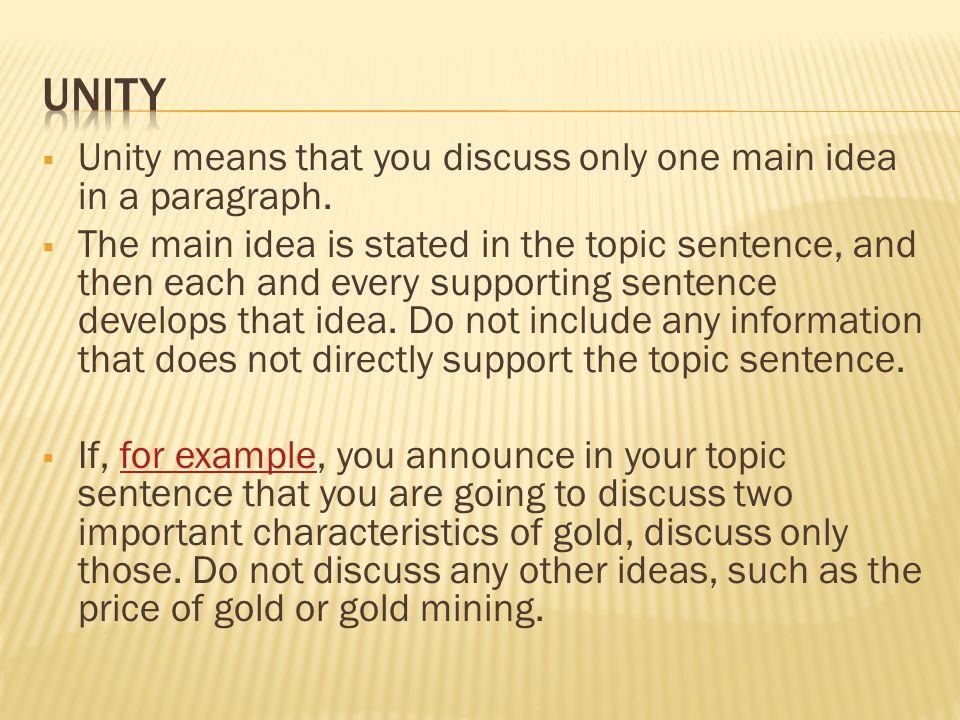  Unity means that you discuss only one main idea in a paragraph.