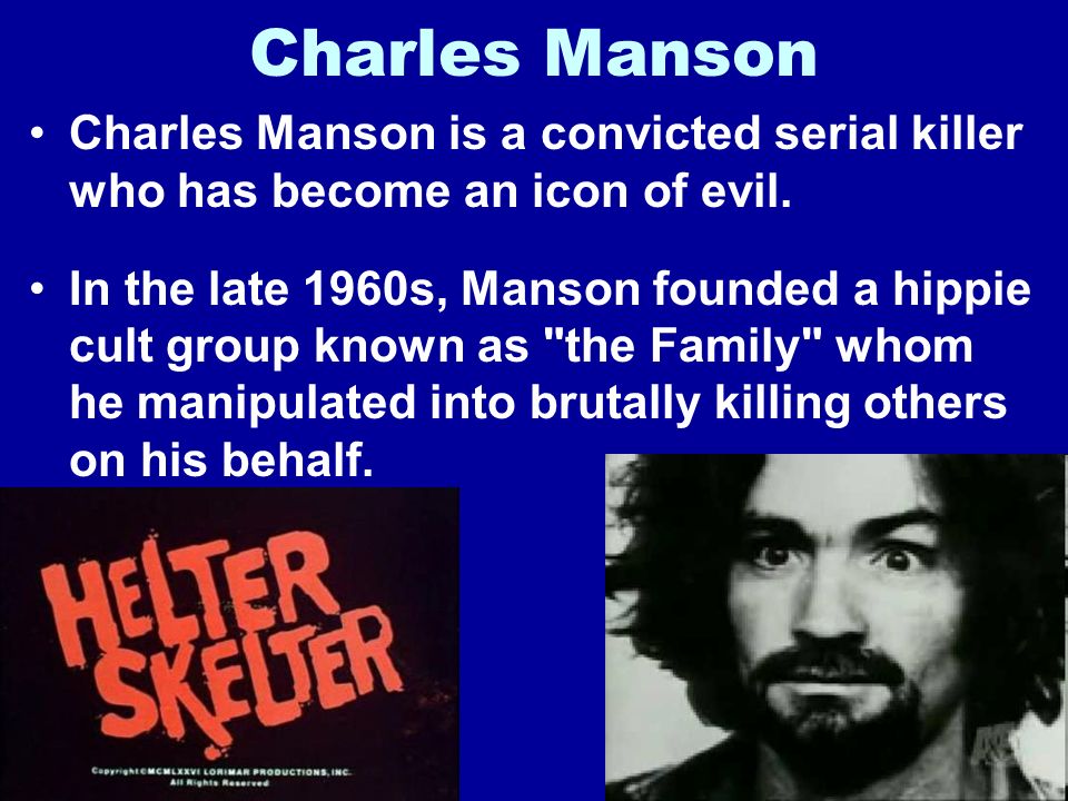 Charles Manson Charles Manson is a convicted serial killer who has become an icon of evil.