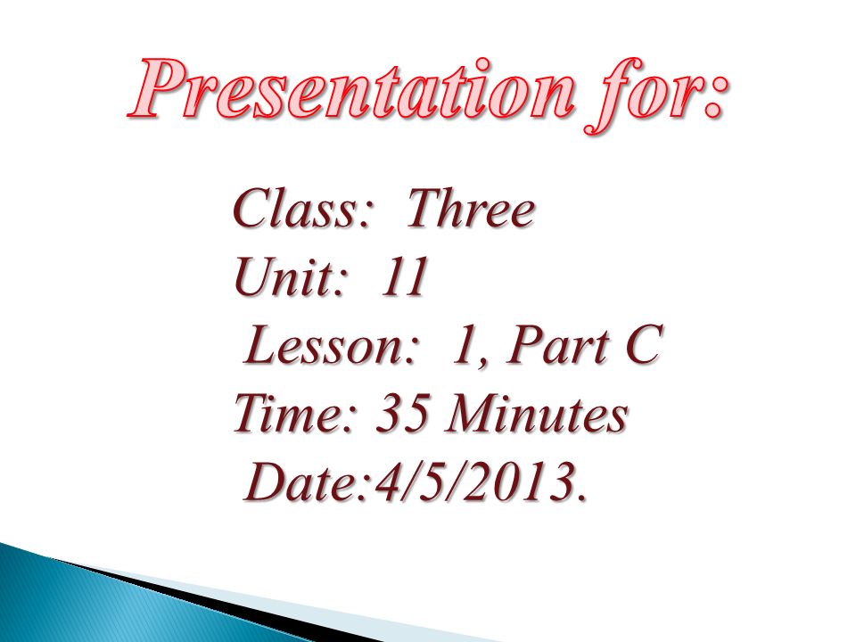 Class: Three Unit: 11 Lesson: 1, Part C Time: 35 Minutes Date:4/5/2013.