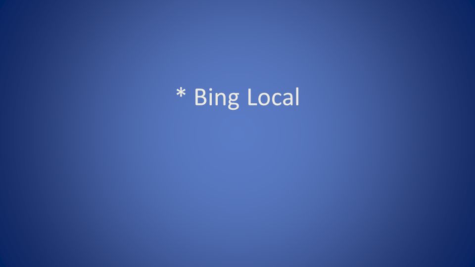 * Bing Local