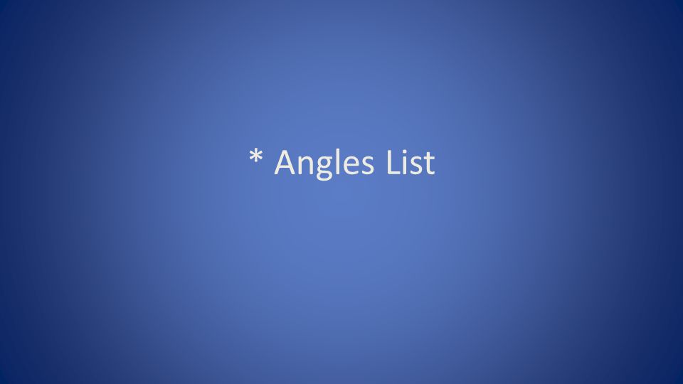* Angles List