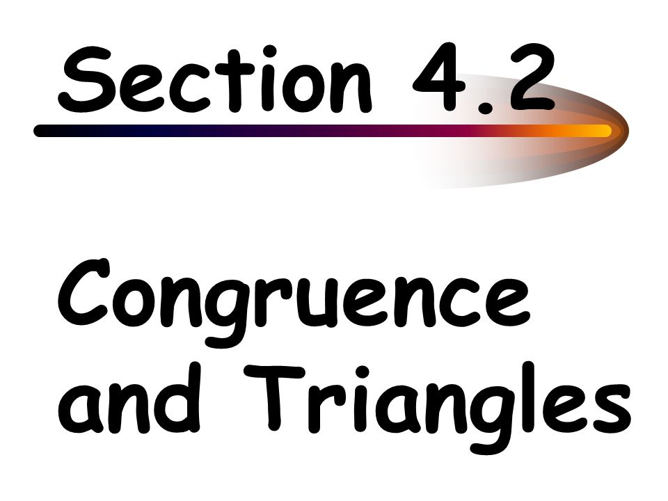 Section 4.2 Congruence and Triangles