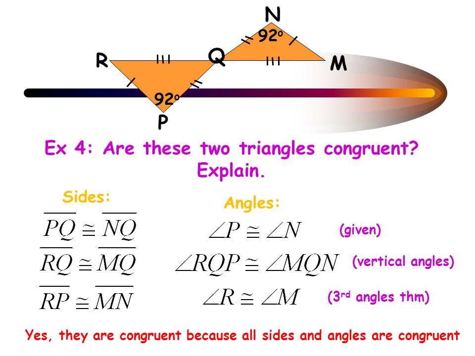 Ex 4: Are these two triangles congruent. Explain.