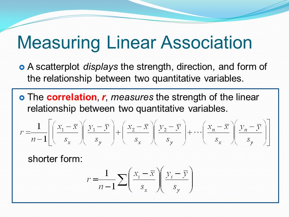 Measuring Linear Association  A scatterplot displays the strength, direction, and form of the relationship between two quantitative variables.