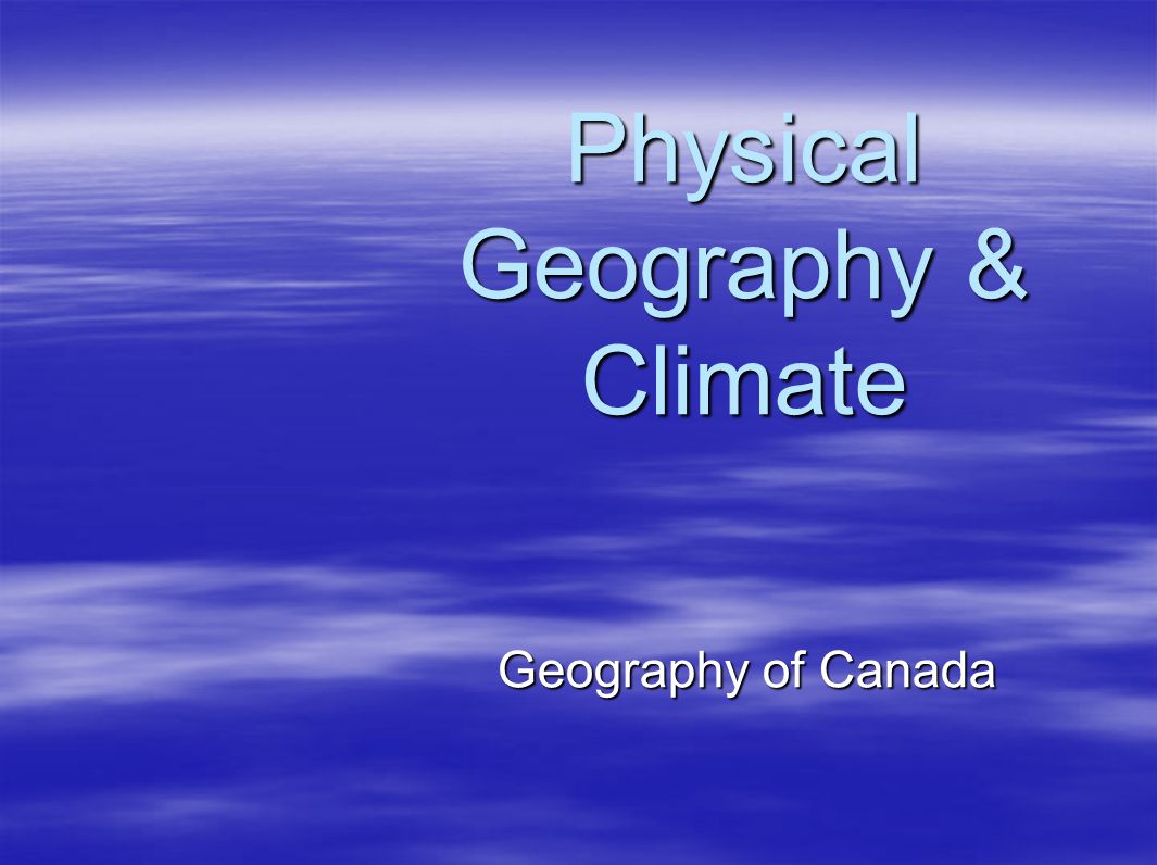 Geography Of Canada Physical Geography Climate Ppt Download