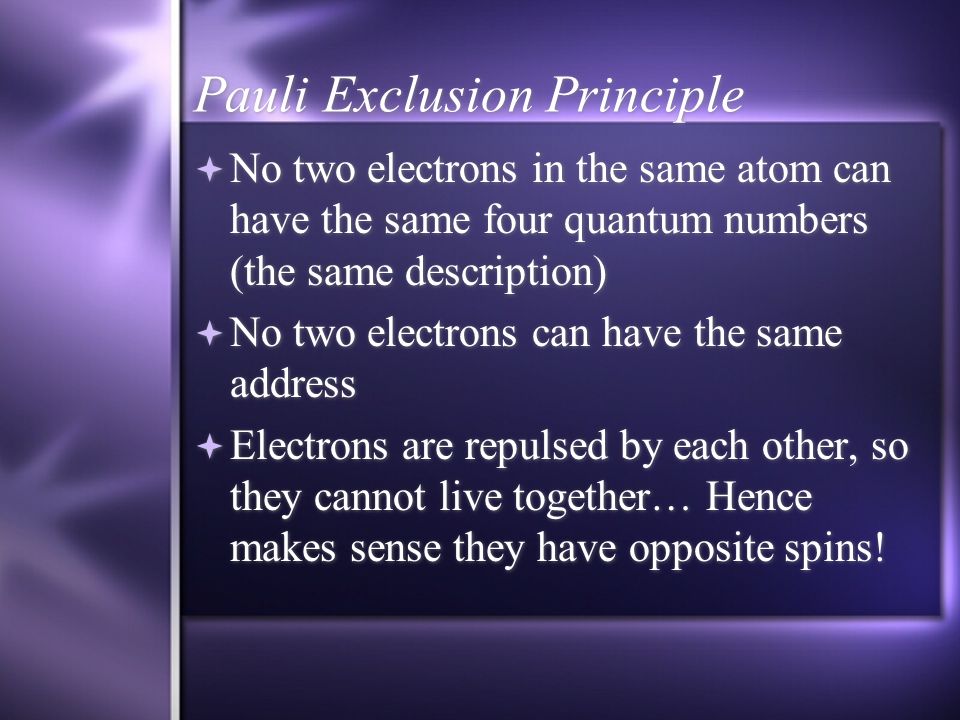 Electron’s Spin  The direction of the electron’s spin is described by the spin quantum number  Electrons can be either up or down  When electrons are part of a pair, they must spin in opposite directions  The direction of the electron’s spin is described by the spin quantum number  Electrons can be either up or down  When electrons are part of a pair, they must spin in opposite directions