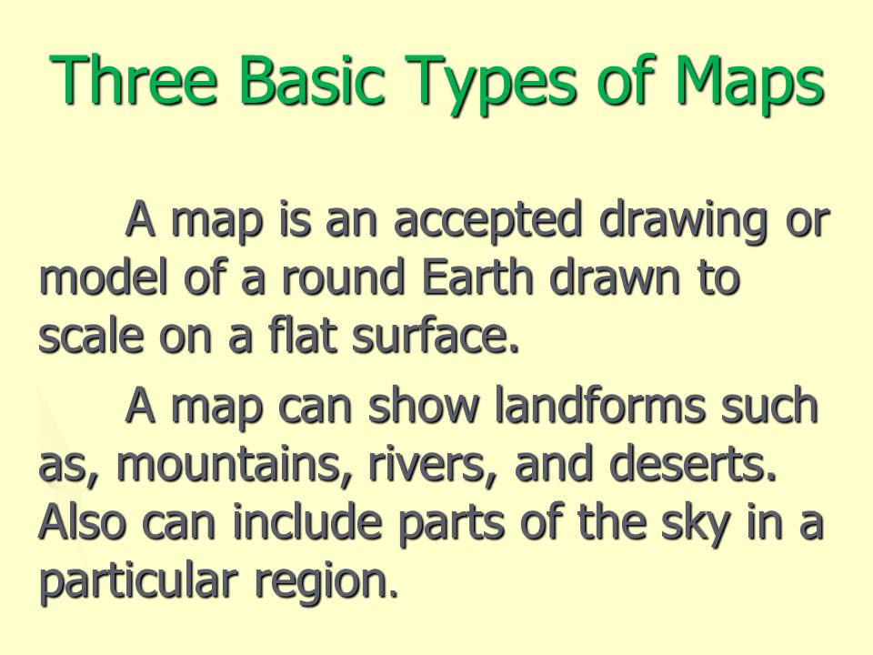 What Are The 3 Different Types Of Maps Three Basic Types Of Maps. What Is A Map? A Map Is A Representation,  Usually On A Flat Surface, Of The Features Of An Area Of The Earth Or A  Portion Of. -