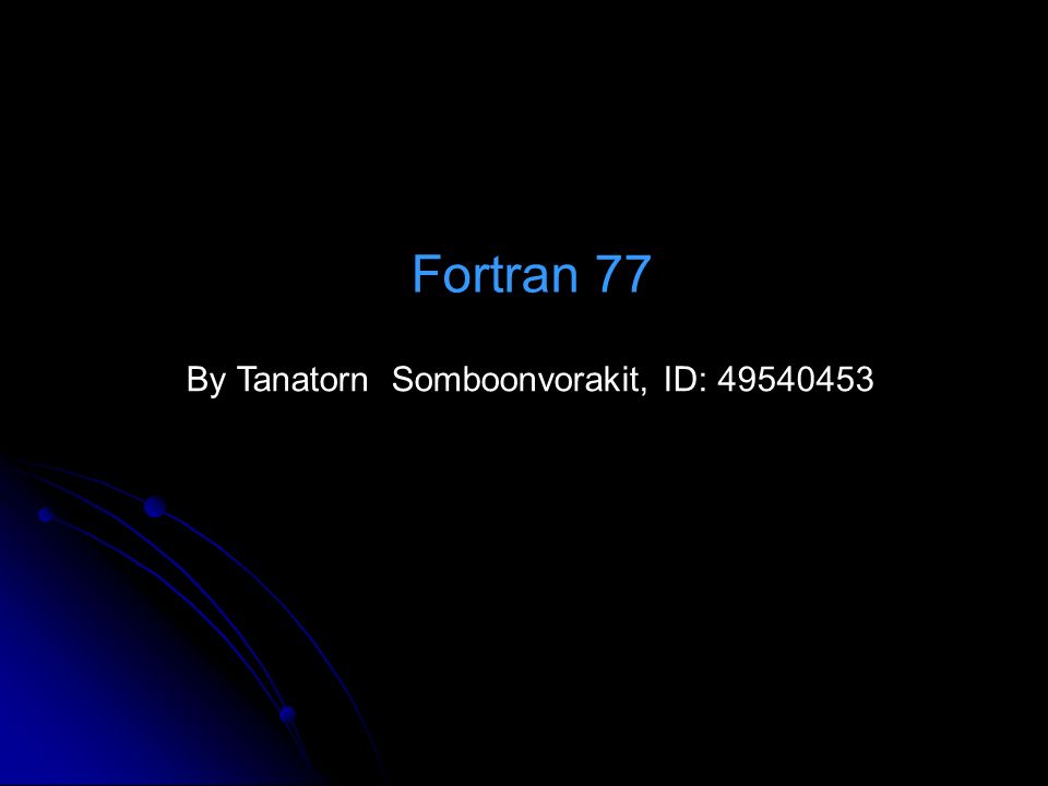 Fortran 77 By Tanatorn Somboonvorakit, ID: