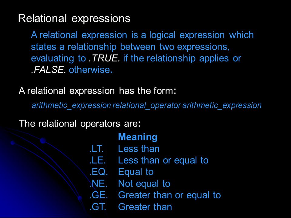 Relational expressions A relational expression is a logical expression which states a relationship between two expressions, evaluating to.TRUE.