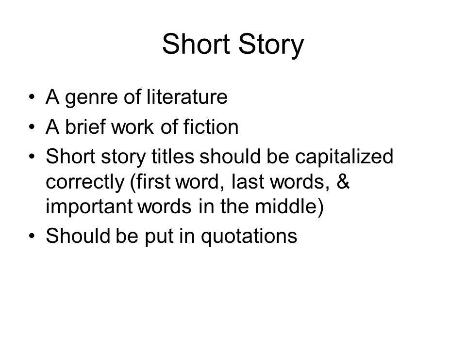 Elements of Short Stories. Short Story A genre of literature A brief work  of fiction Short story titles should be capitalized correctly (first word,  last. - ppt download
