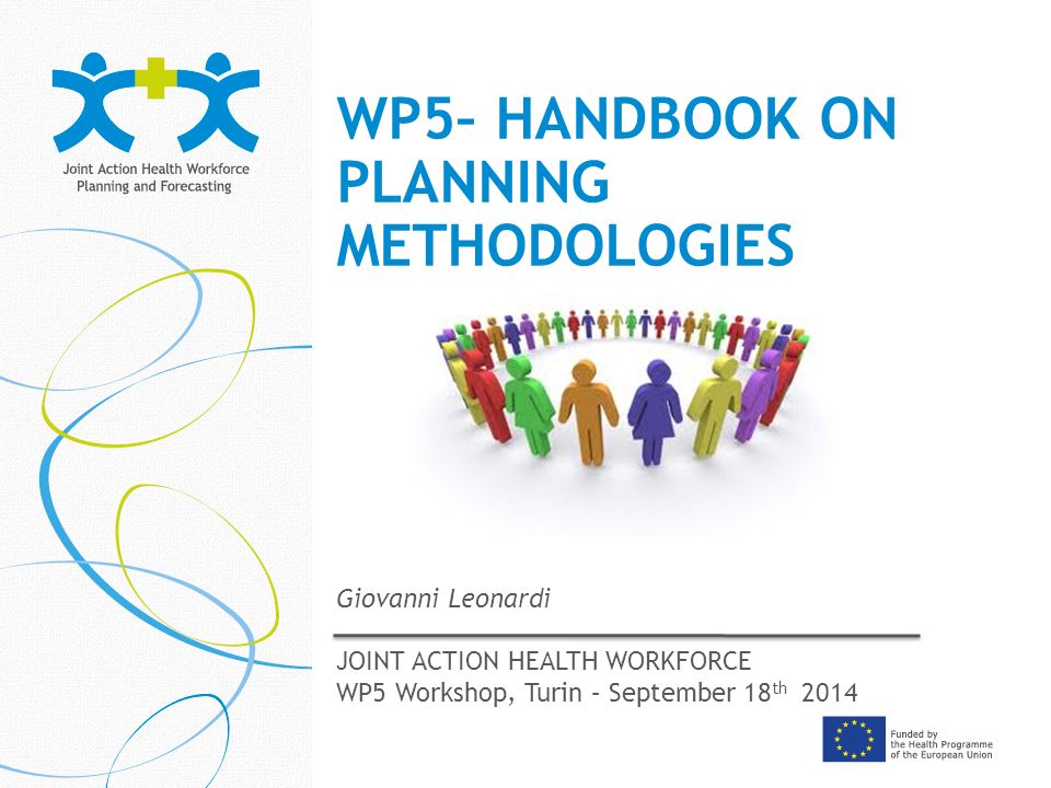 WP5– HANDBOOK ON PLANNING METHODOLOGIES Giovanni Leonardi JOINT ACTION HEALTH WORKFORCE WP5 Workshop, Turin – September 18 th 2014