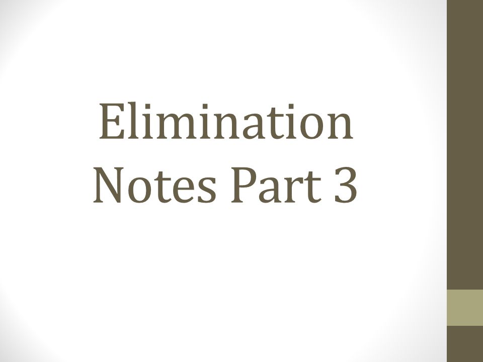 Elimination Notes Part 3