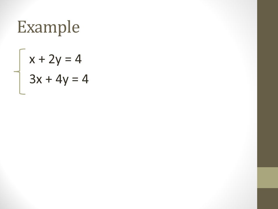Example x + 2y = 4 3x + 4y = 4