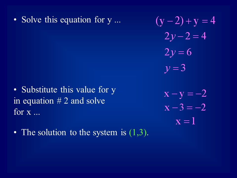 Solve this equation for y... Substitute this value for y in equation # 2 and solve for x...