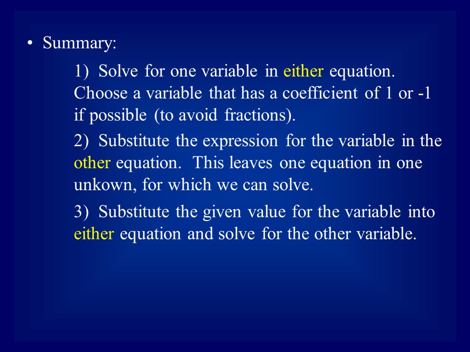 Summary: 1) Solve for one variable in either equation.