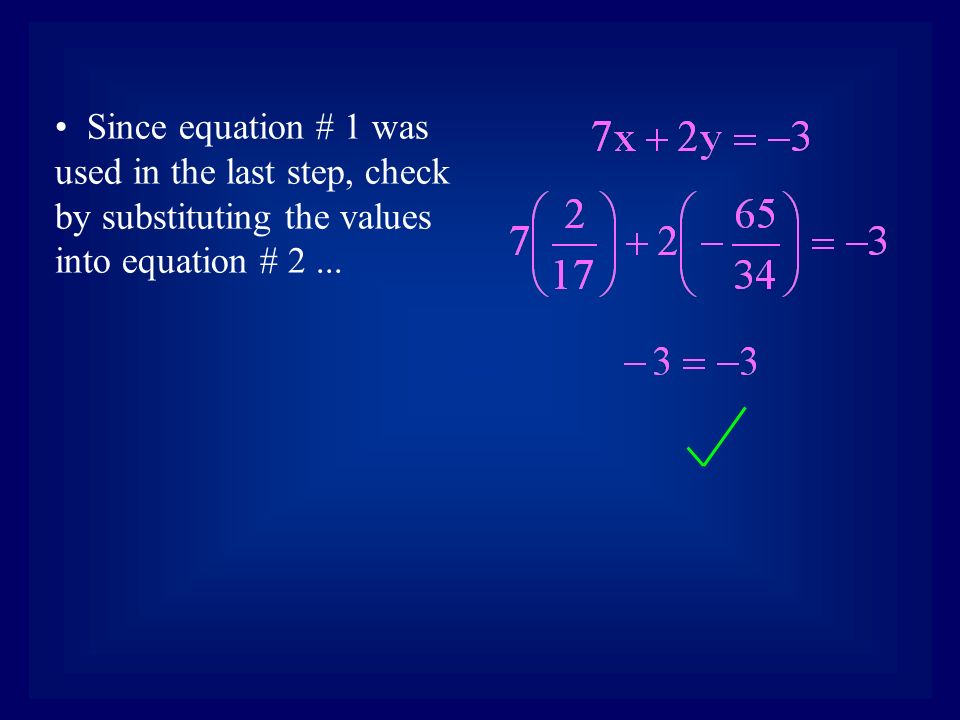 Since equation # 1 was used in the last step, check by substituting the values into equation # 2...