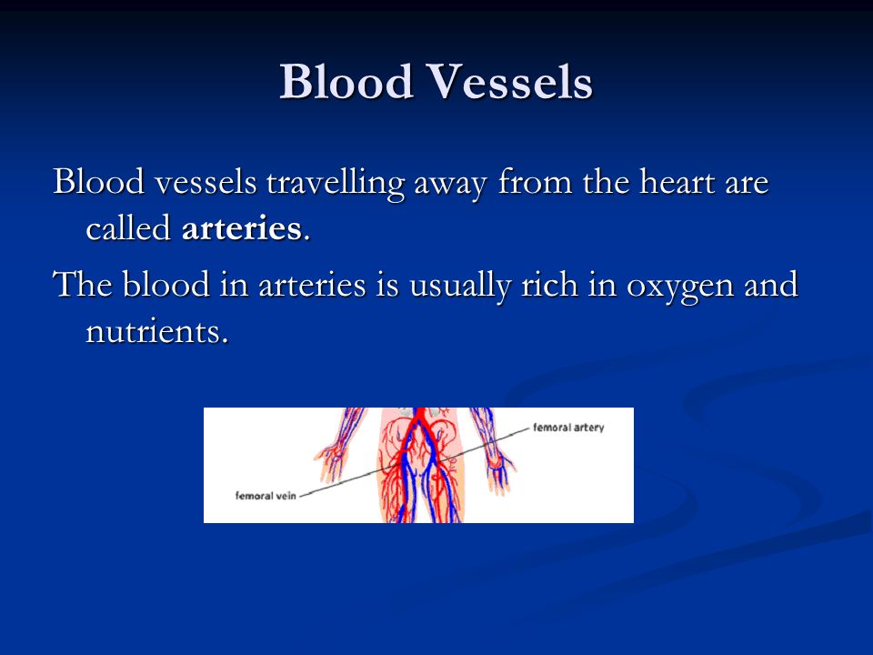 Blood Vessels Blood vessels travelling away from the heart are called arteries.