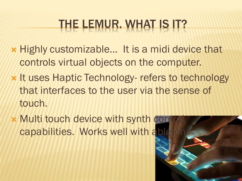  Highly customizable… It is a midi device that controls virtual objects on the computer.