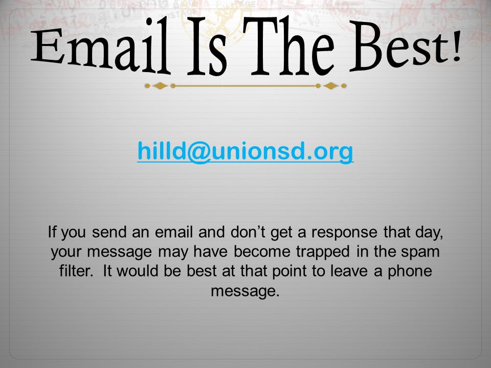 If you send an  and don’t get a response that day, your message may have become trapped in the spam filter.