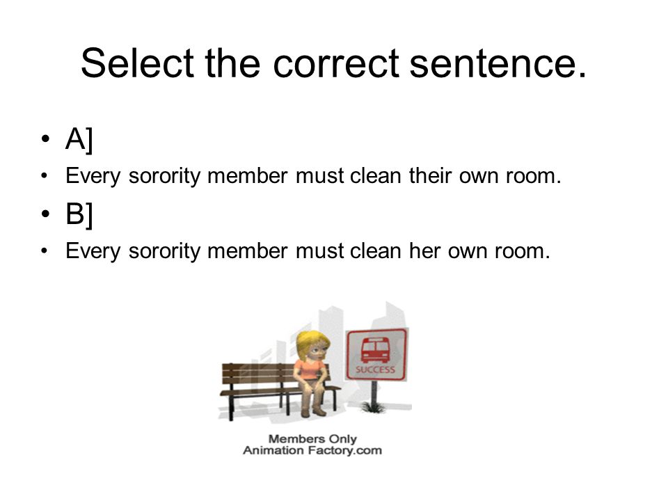 Select the correct sentence. A] Every sorority member must clean their own room.