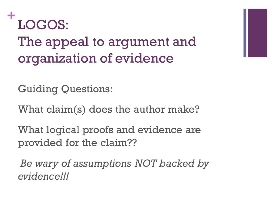 + LOGOS: The appeal to argument and organization of evidence Guiding Questions: What claim(s) does the author make.