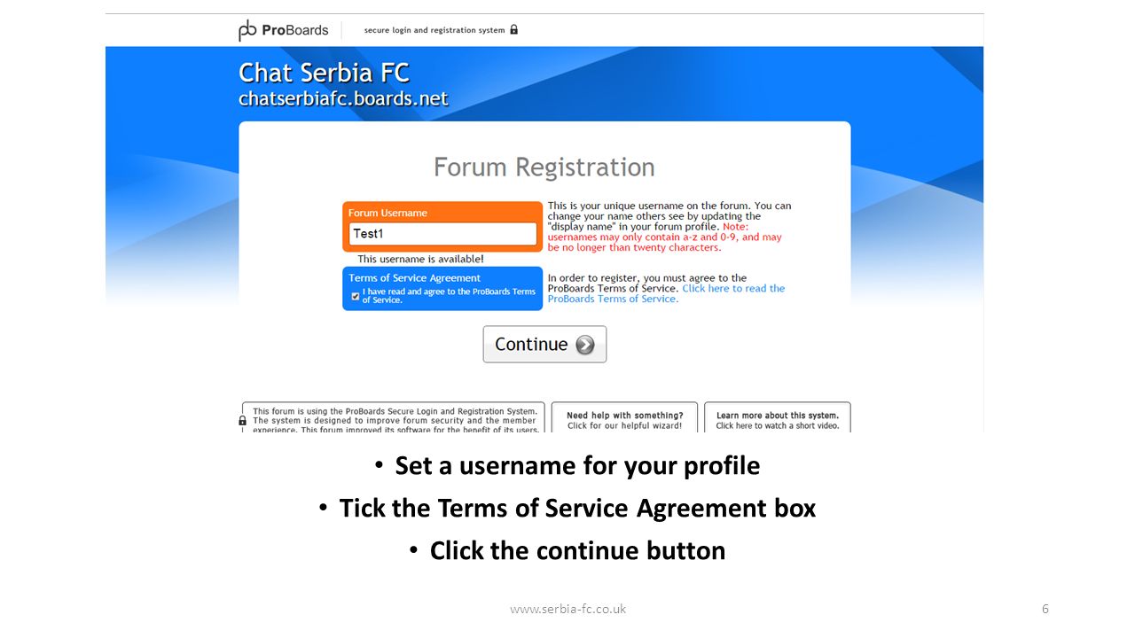 Set a username for your profile Tick the Terms of Service Agreement box Click the continue button