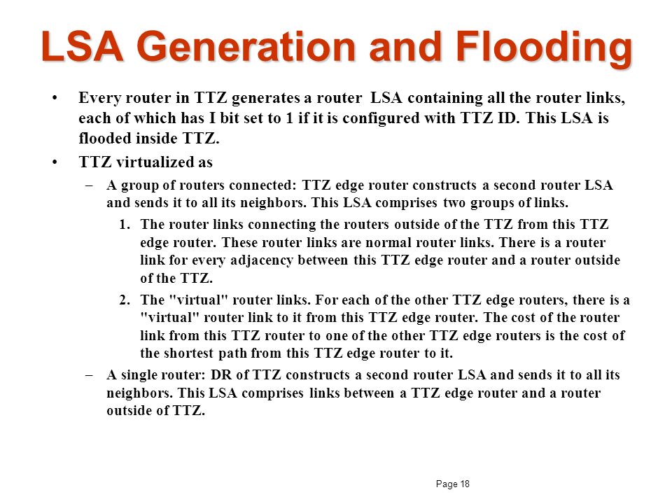 LSA Generation and Flooding Every router in TTZ generates a router LSA containing all the router links, each of which has I bit set to 1 if it is configured with TTZ ID.