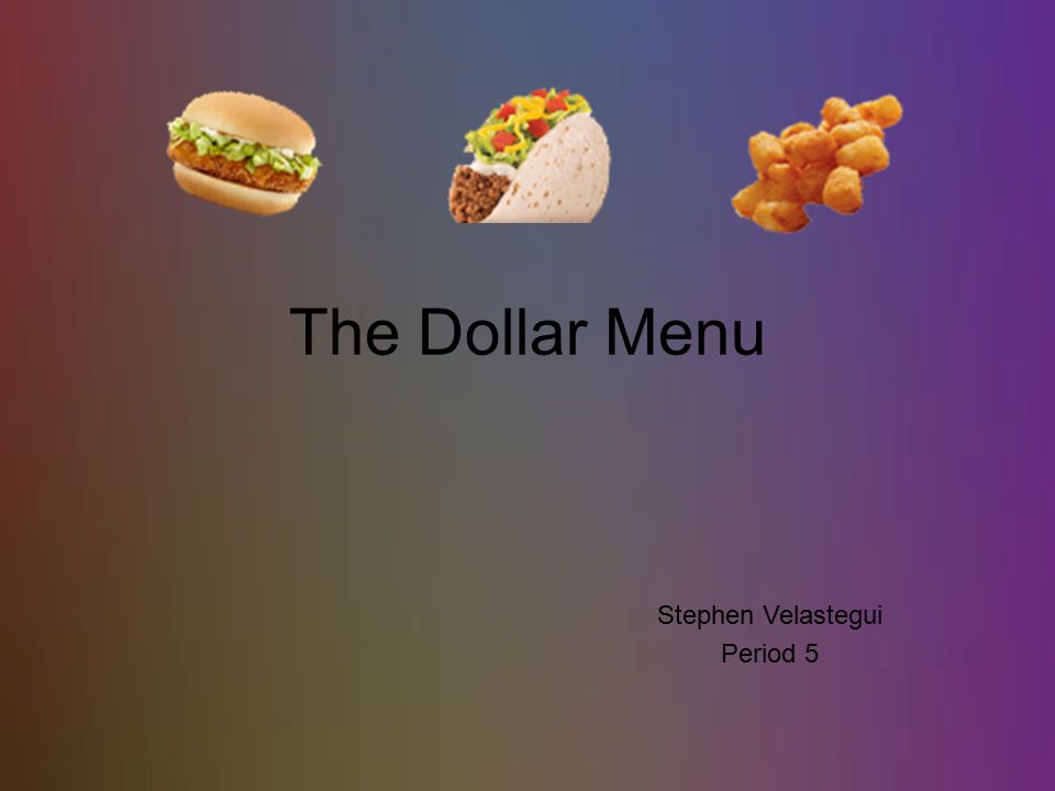 The Dollar Menu Stephen Velastegui Period 5