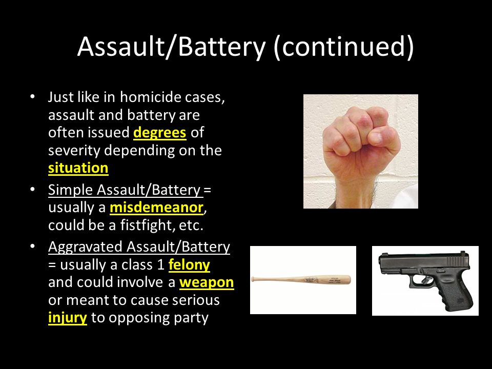 Crimes Against the Person Assault/Battery These two terms are often used  interchangeably in the legal field Strictly defined: 1. assault = an  attempt. - ppt download