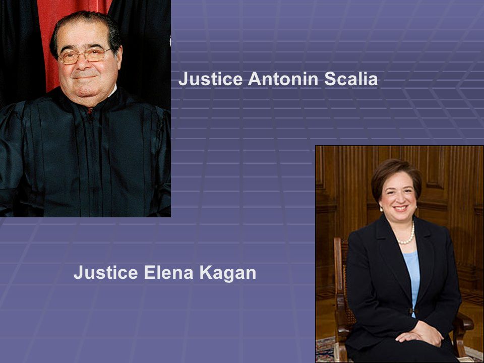 Justice Antonin Scalia Justice Elena Kagan