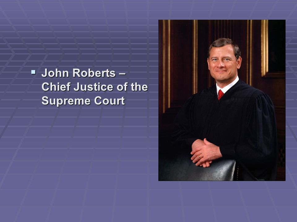  John Roberts – Chief Justice of the Supreme Court