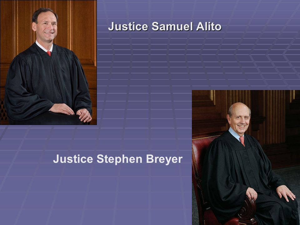 Justice Samuel Alito Justice Stephen Breyer
