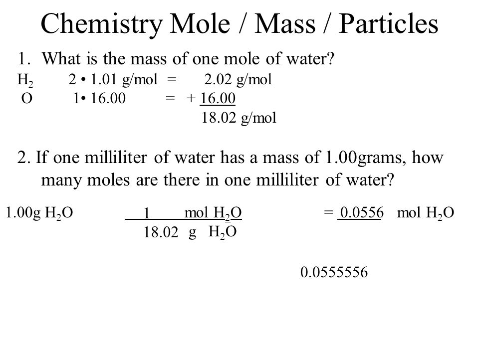 Chemistry Warm Up: Mole / Mass / Particles 1.What is the mass of one mole  of water? 2.If one milliliter of water has a mass of 1.00grams, how many  moles. - ppt download