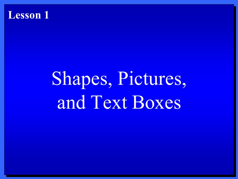 Shapes, Pictures, and Text Boxes Lesson 1