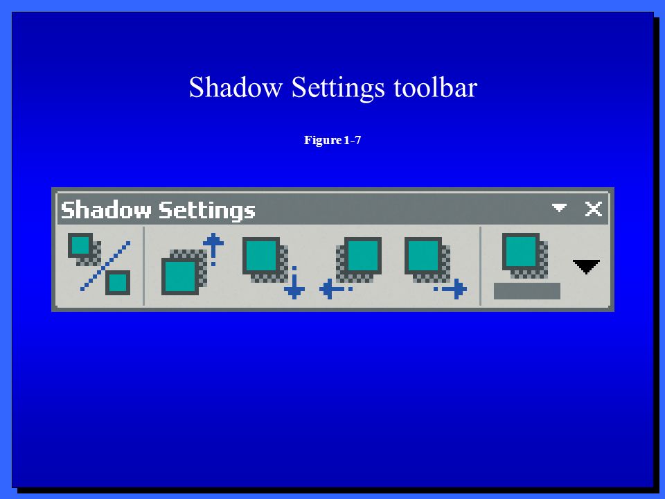 Shadow Settings toolbar Figure 1-7