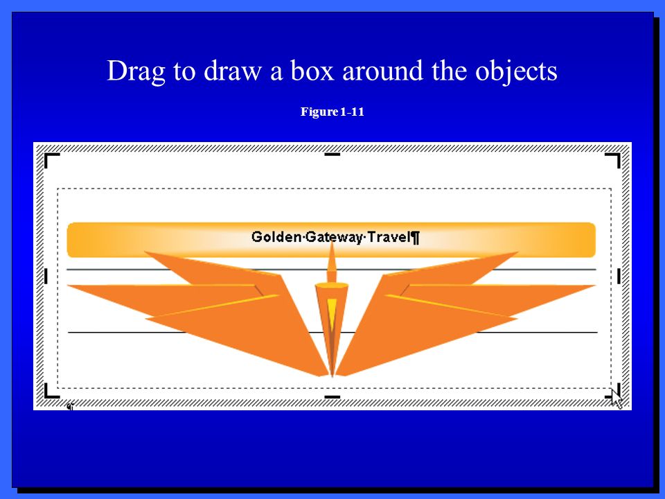 Drag to draw a box around the objects Figure 1-11