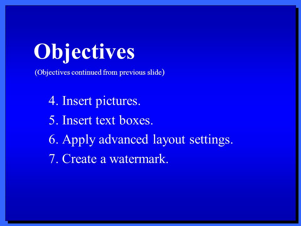 Objectives 4. Insert pictures. 5. Insert text boxes.