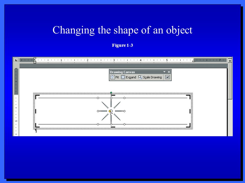 Changing the shape of an object Figure 1-3