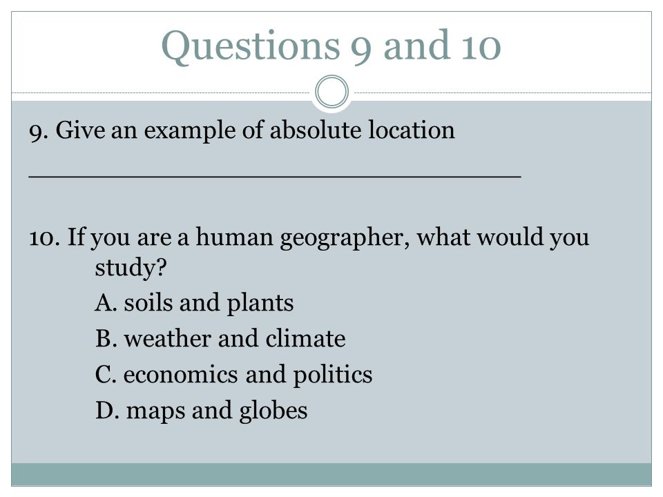 Questions 9 and Give an example of absolute location _______________________________ 10.