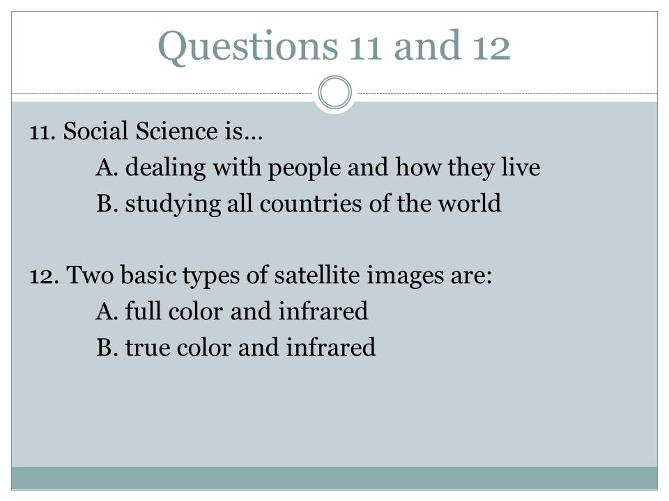 Questions 11 and Social Science is… A. dealing with people and how they live B.