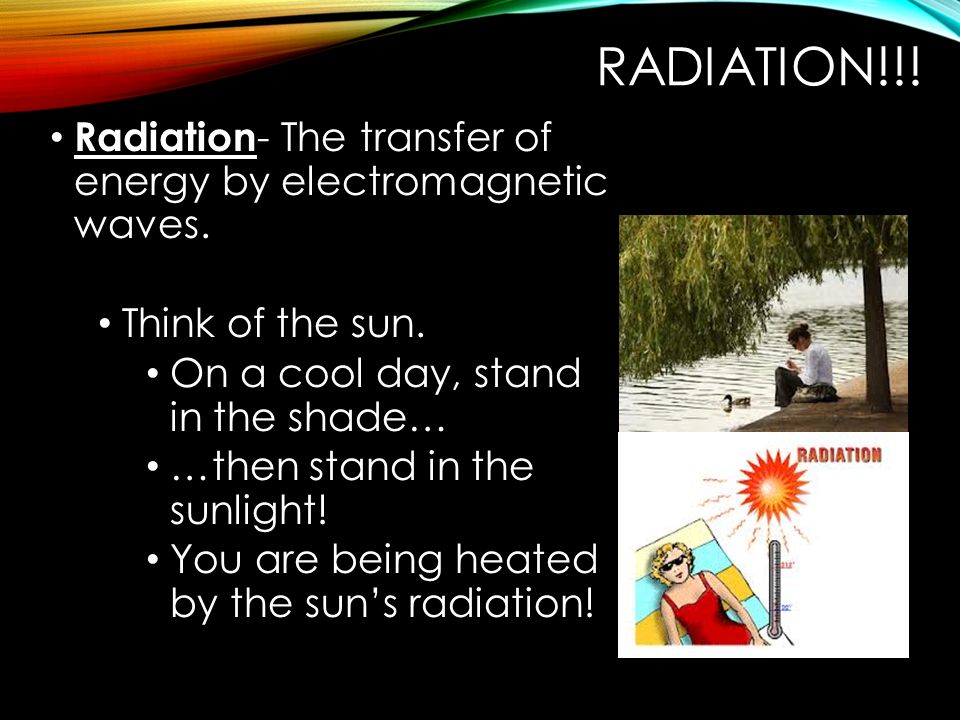 RADIATION!!. Radiation - The transfer of energy by electromagnetic waves.