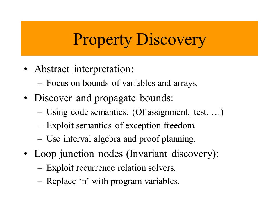 Property Discovery Abstract interpretation: –Focus on bounds of variables and arrays.