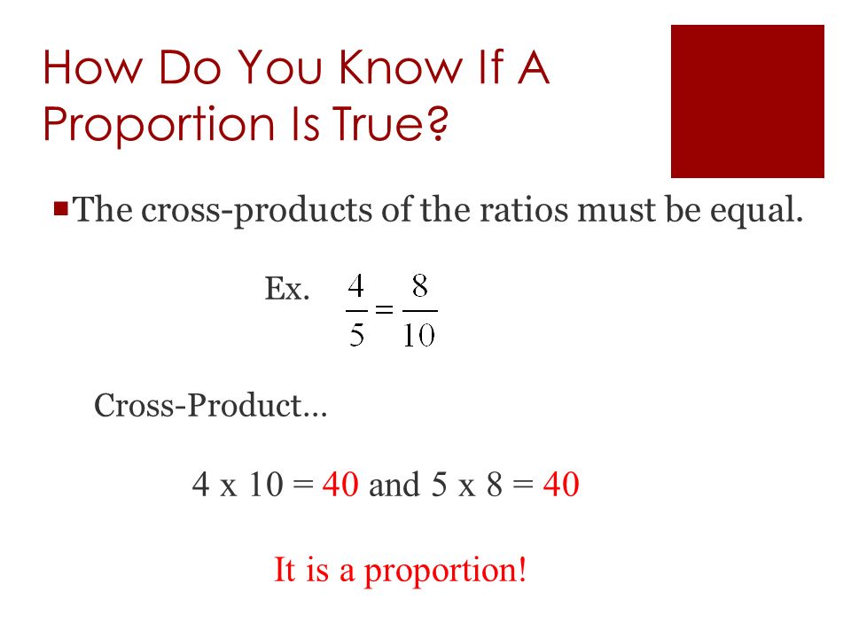 How Do You Know If A Proportion Is True.  The cross-products of the ratios must be equal.