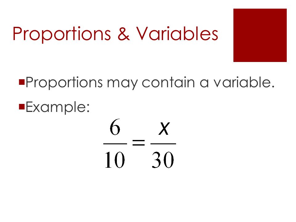 Proportions & Variables  Proportions may contain a variable.  Example:
