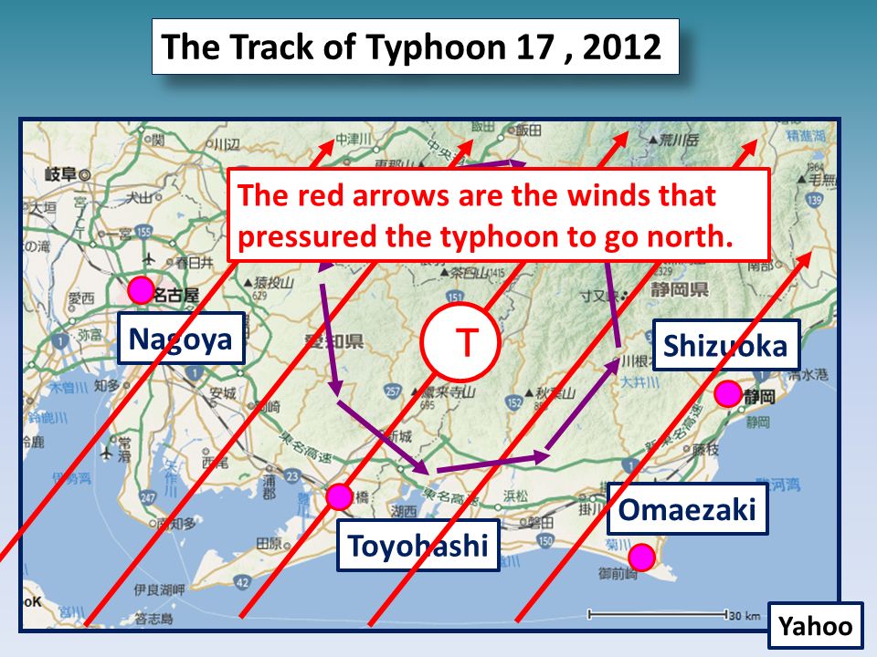 The Track of Typhoon 17, 2012 Ｔ Shizuoka Toyohashi Nagoya Yahoo Omaezaki The red arrows are the winds that pressured the typhoon to go north.