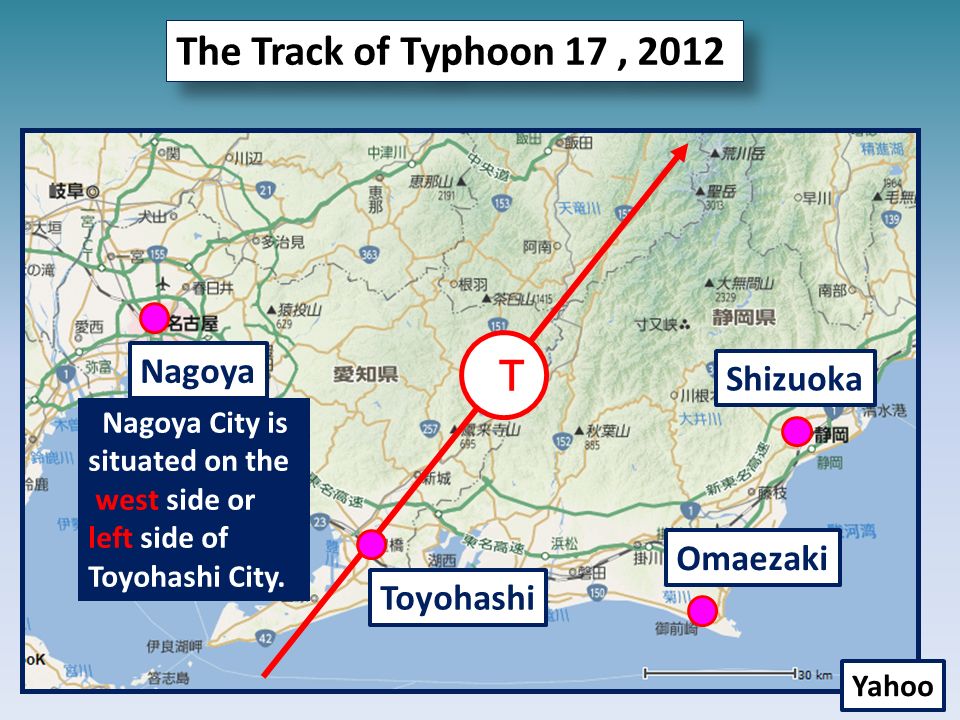 The Track of Typhoon 17, 2012 Ｔ Shizuoka Toyohashi Nagoya Yahoo Omaezaki Nagoya City is situated on the west side or left side of Toyohashi City.